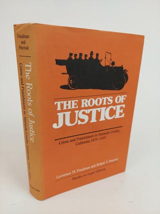 1360960 THE ROOTS OF JUSTICE: CRIME AND PUNISHMENT IN ALAMEDA COUNTY, CALIFORNIA, 1870-1910....