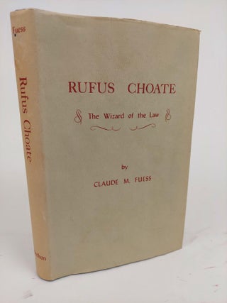 1361020 RUFUS CHOATE: THE WIZARD OF THE LAW. Claude M. Fuess