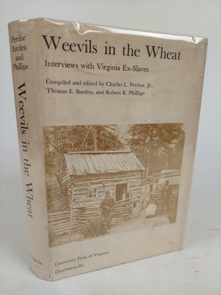 1361075 WEEVILS IN THE WHEAT: INTERVIEWS WITH VIRGINIA EX-SLAVES [INSCRIBED]. Charles L. Perdue...