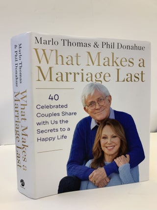 1361089 WHAT MAKES A MARRIAGE LAST: 40 CELEBRATED COUPLES SHARE WITH US THE SECRETS TO A HAPPY...