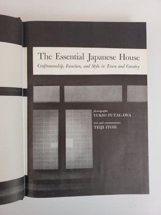 THE ESSENTIAL JAPANESE HOUSE: CRAFSTMANSHIP, FUNCTION, AND STYLE IN TOWN AND COUNTRY