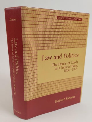 1361199 LAW AND POLITICS: THE HOUSE OF LORDS AS A JUDICIAL BODY, 1800-1976. Robert Stevens