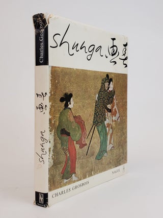 1361286 SHUNGA: IMAGES OF SPRING. ESSAY ON EROTIC ELEMENTS IN JAPANESE ART. Charles Grosbois