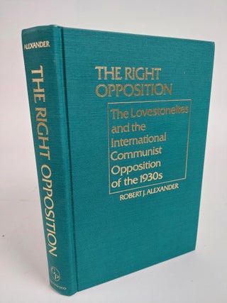 1361454 THE RIGHT OPPOSITION: THE LOVESTONEITES AND THE INTERNATIONAL COMMUNIST OPPOSITION OF THE...
