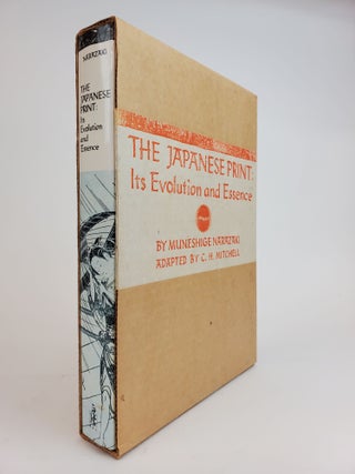 1361468 THE JAPANESE PRINT: ITS EVOLUTION AND ESSENCE. Muneshige Narazaki, C. H. Mitchell