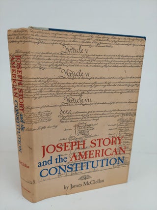 1361516 JOSEPH STORY AND THE AMERICAN CONSTITUTION: A STUDY IN POLITICAL AND LEGAL THOUGHT. James...