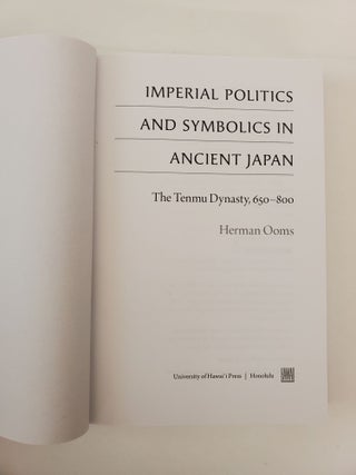 IMPERIAL POLITICS AND SYMBOLICS IN ANCIENT JAPAN: THE TENMU DYNASTY, 650-800