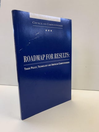 1361634 ROADMAP FOR RESULTS: TRADE POLICY, TECHNOLOGY AND AMERICAN COMPETITIVENESS. Council on...