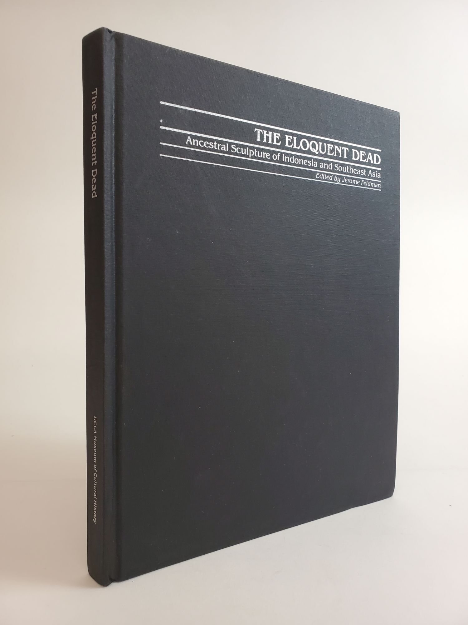 1361812 THE ELOQUENT DEAD: ANCESTRAL SCULPTURE OF INDONESIA AND SOUTHEAST ASIA. Jerome Feldman.