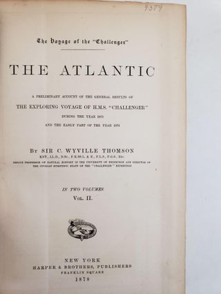 THE VOYAGE OF THE "CHALLENGER": THE ATLANTIC. A PRELIMINARY ACCOUNT OF THE GENERAL RESULTS OF THE EXPLORING VOYAGE OF H.M.S. "CHALLENGER" DURING THE YEAR 1873 AND THE EARLY PART OF THE YEAR 1876. IN TWO VOLUMES