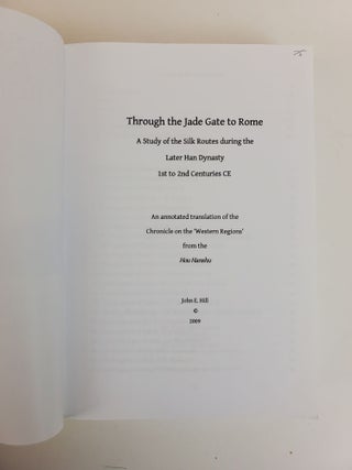 THROUGH THE JADE GATE TO ROME: A STUDY OF THE SILK ROUTES DURING THE LATER HAN DYNASTY 1ST TO 2ND CENTURIES CE