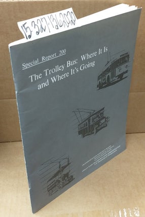 1362020 Special Report 200: The Trolley Bus: Where It Is and Where It's Going. George E. Benson