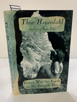 1362071 GREEN WAS THE EARTH ON THE SEVENTH DAY [SIGNED]. Thor Heyerdahl