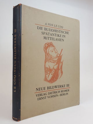 1362183 DIE BUDDHISTISCHE SPATANTIKE IN MITTELASIEN: NEUE BILDWERKE III. A. Le Coq, von, Ernst...