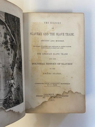 THE HISTORY OF SLAVERY AND THE SLAVE TRADE ANCIENT AND MODERN. THE FORMS OF SLAVERY THAT PREVAILED IN ANCIENT NATIONS, PARTICULARLY IN GREECE AND ROME. THE AFRICAN SLAVE TRADE AND THE POLITICAL HISTORY OF SLAVERY IN THE UNITED STATES