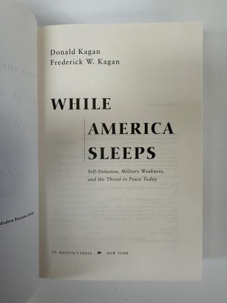 WHILE AMERICA SLEEPS: SELF-DELUSION, MILITARY WEAKNESS, AND THE THREAT TO PEACE TODAY [SIGNED]