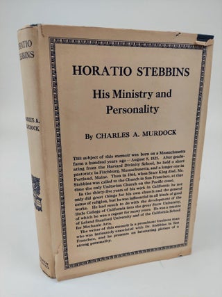 1362296 HORATIO STEBBINS: HIS MINISTRY AND PERSONALITY. Charles A. Murdock