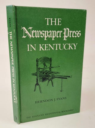 1362330 THE NEWSPAPER PRESS IN KENTUCKY. Herndon J. Evans