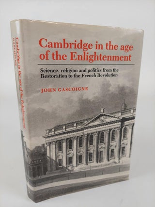 1362445 CAMBRIDGE IN THE AGE OF THE ENLIGHTENMENT: SCIENCE, RELIGION AND POLITICS FROM THE...