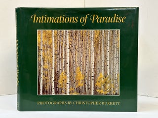 1362490 INTIMATIONS OF PARADISE. Christopher Burkett, James Reid, Vincent Rossi, James Alinder