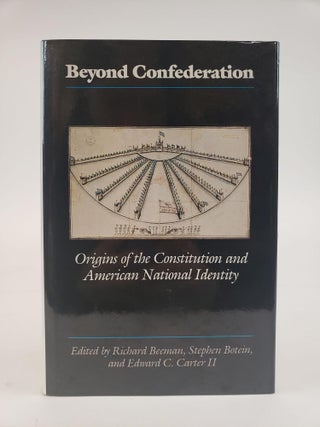 1362517 BEYOND CONFEDERATION: ORIGINS OF THE CONSTITUTION AND AMERICAN NATIONAL IDENTITY. Richard...