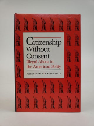 1362528 CITIZENSHIP WITHOUT CONSENT: ILLEGAL ALIENS IN THE AMERICAN POLITY. Peter H. Schuck,...
