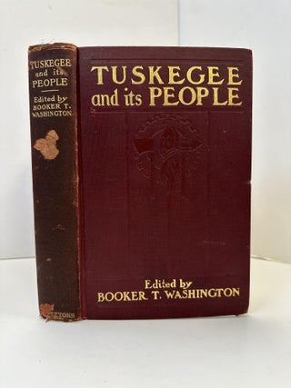 1362537 TUSKEGEE & ITS PEOPLE: THEIR IDEALS AND ACHIEVEMENTS. Booker T. Washington