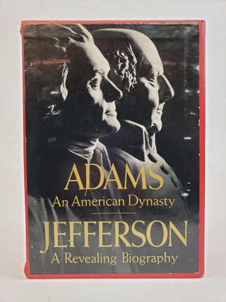 1362568 ADAMS: AN AMERICAN DYNASTY [AS A SET WITH] JEFFERSON: A REVEALING BIOGRAPHY. Francis...