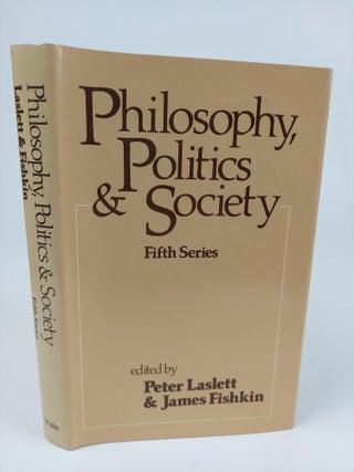 1362817 PHILOSOPHY, POLITICS & SOCIETY (FIFTH SERIES). Peter Laslett, James Fishkin