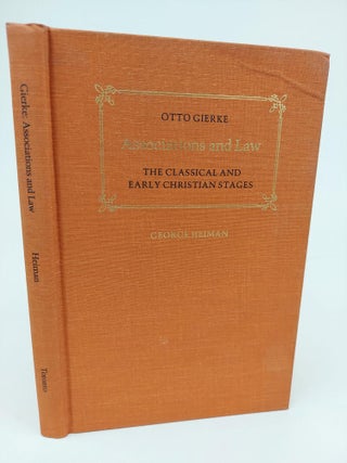 1362884 ASSOCIATIONS AND LAW: THE CLASSICAL AND EARLY CHRISTIAN STAGES. Otto Gierke, George Heiman