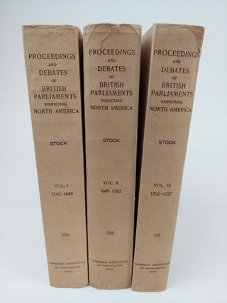 1362895 PROCEEDINGS AND DEBATES OF THE BRITISH PARLIAMENTS RESPECTING NORTH AMERICA [3 VOLUMES]....