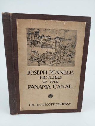 1362906 JOSEPH PENNELL'S PICTURES OF THE PANAMA CANAL. Joseph Pennell