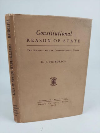 1363038 CONSTITUTIONAL REASON OF STATE: THE SURVIVAL OF THE CONSTITUTIONAL ORDER. C. J. Friedrich
