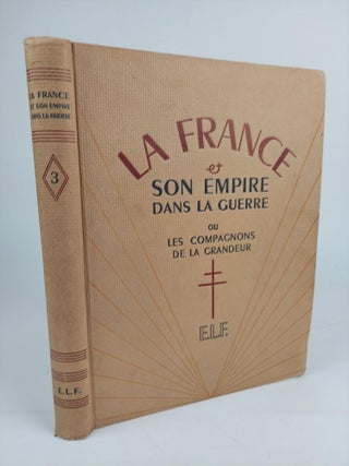 LA FRANCE SON EMPIRE DANS LA GUERRE [3 VOLUMES]