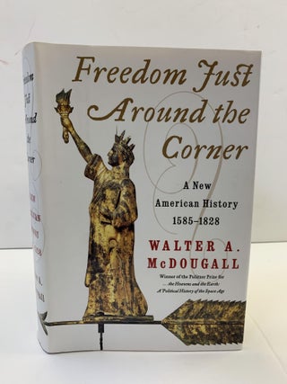 1363146 FREEDOM JUST AROUND THE CORNER: A NEW AMERICAN HISTORY 1585-1828 [SIGNED]. Walter A....
