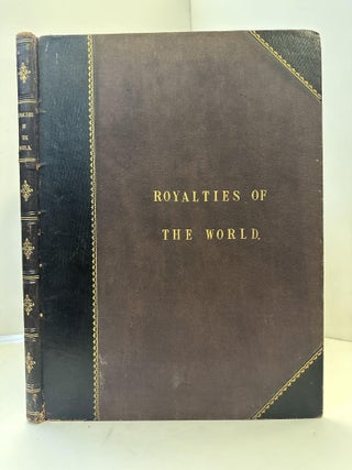 1363223 ROYALTIES OF THE WORLD. BEING A SERIES OF PORTRAITS IN COLOUR OF REIGNING FAMILIES OF THE...