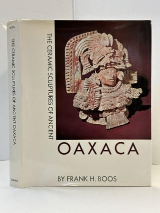 1363253 THE CERAMIC SCULPTURES OF ANCIENT OAXACA. Frank H. Boos