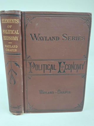 1363336 THE ELEMENTS OF POLITICAL ECONOMY. Francis Wayland