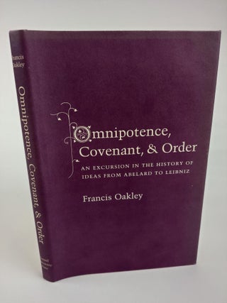 1363613 OMNIPOTENCE, COVENANT, & ORDER: AN EXCURSION IN THE HISTORY OF IDEAS FROM ABELARD TO...
