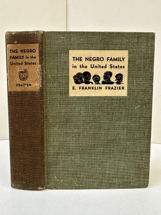 1363691 THE NEGRO FAMILY IN THE UNITED STATES. E. Franklin Frazier, Burgess. Ernest W., Hilda...