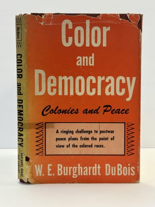 1363728 COLOR AND DEMOCRACY: COLONIES AND PEACE. W. E. B. Du Bois, credited as "W. E. Burghardt...
