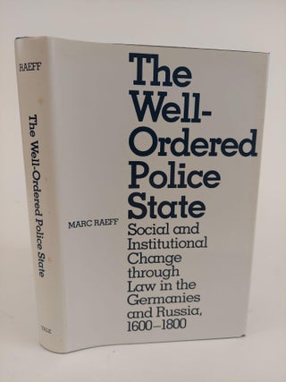 1363781 THE WELL-ORDERED POLICE STATE: SOCIAL AND INSTITUTIONAL CHANGE THROUGH LAW IN THE...