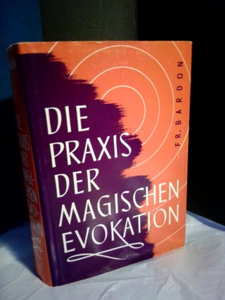 1363786 Die Praxis der magischen Evokation: Anleitung zur Anrufung von Wesen uns umgebender...