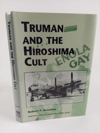 1363840 TRUMAN AND THE HIROSHIMA CULT. Robert P. Newman