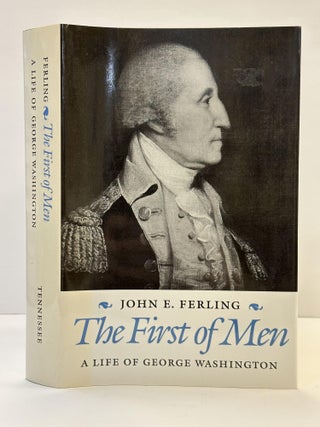 1363846 THE FIRST OF MEN - A LIFE OF GEORGE WASHINGTON. John E. Ferling