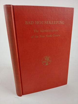 1363855 BAD HOUSEKEEPING: THE ADMINISTRATION OF THE NEW YORK COURTS