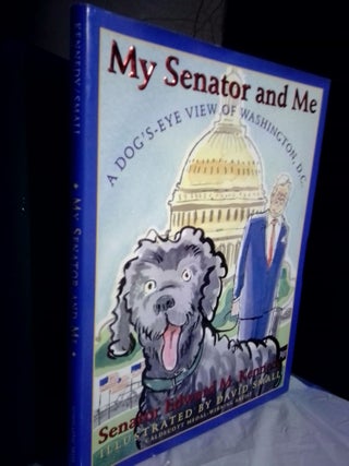 1363878 My Senator and Me: A Dog's Eye View of Washington, D.C. (signed). Edward M. Kennedy,...