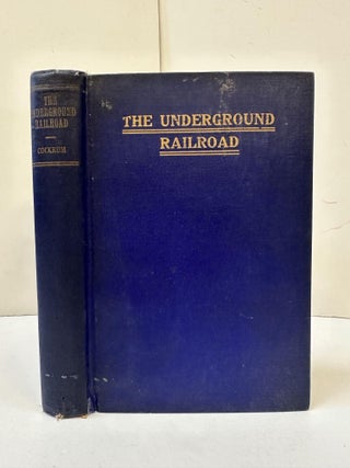 1363902 HISTORY OF THE UNDERGROUND RAILROAD AS IT WAS CONDUCTED BY THE ANTI-SLAVERY LEAGUE....