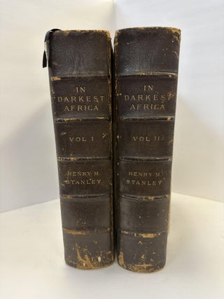IN DARKEST AFRICA: OR THE QUEST, RESCUE AND RETREAT OF EMIN GOVERNOR OF EQUATORIA [TWO VOLUMES] [SIGNED]