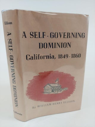 1364014 A SELF-GOVERNING DOMINION: CALIFORNIA, 1849-1860. William Henry Ellison